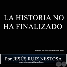 LA HISTORIA NO HA FINALIZADO - Por JESS RUIZ NESTOSA - Martes, 14 de Noviembre de 2017 